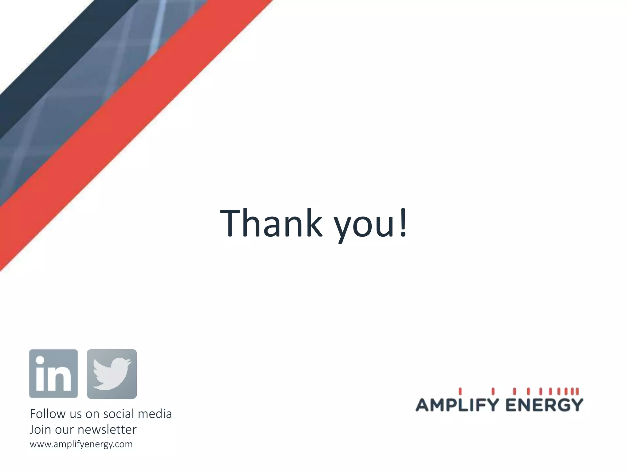 Thank you!
Follow us on social media
Join our newsletter
www.amplifyenergy.com
 