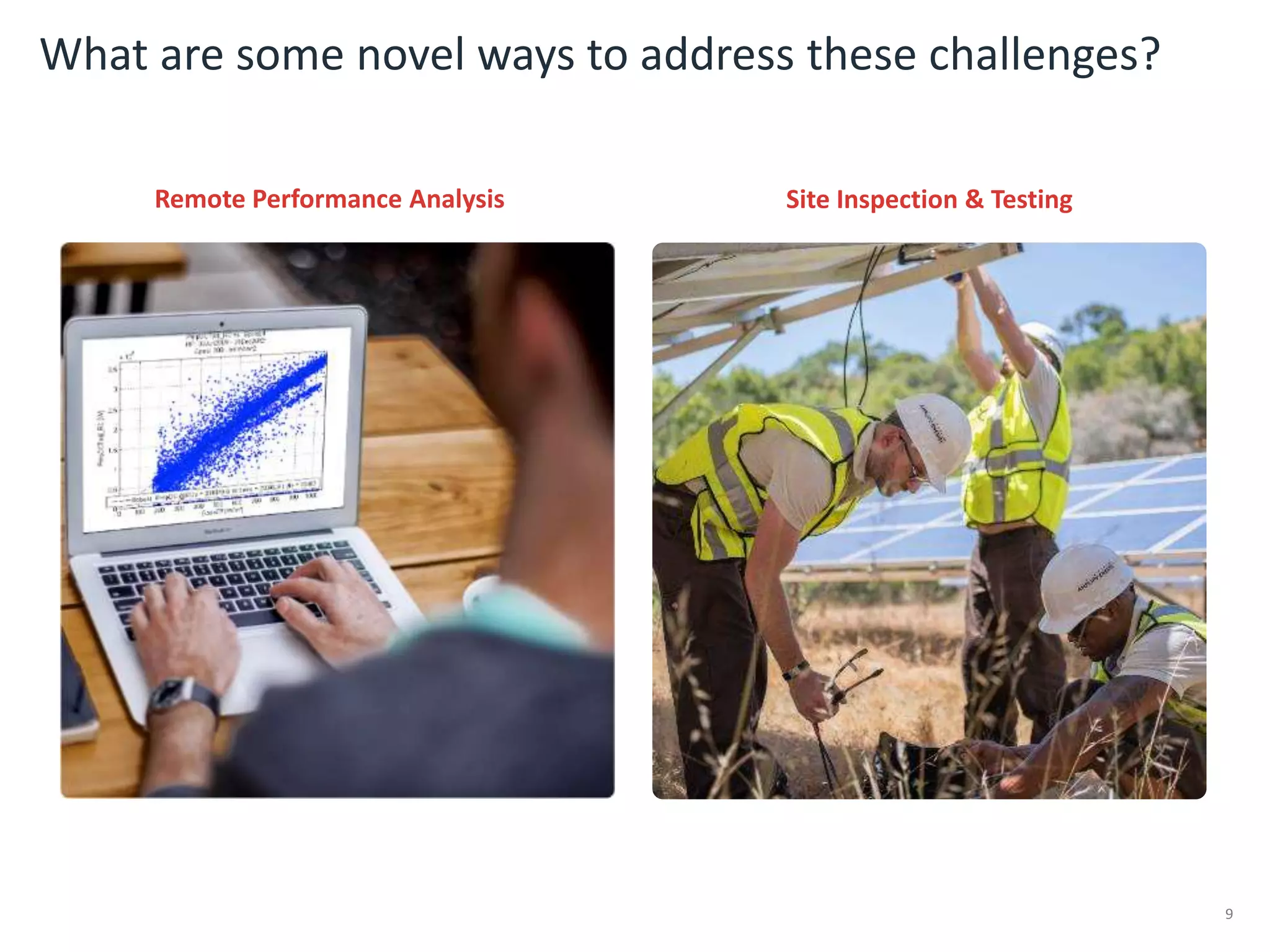 9
What are some novel ways to address these challenges?
Remote Performance Analysis Site Inspection & Testing
 