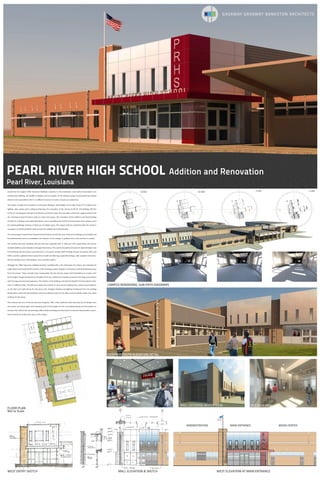PEARL RIVER HIGH SCHOOL
Pearl River, Louisiana
Addition and Renovation
CAMPUS RENDERING, SUN PATH DIAGRAMS
MALL ELEVATION & SKETCHWEST ENTRY SKETCH
MALL INTERIOR MALL EXTERIOR, NORTH VIEW INTERIOR VIEW
8 AM 10 AM 2 PM 4 PMInspired by the original 1966 Classroom Building’s response to site orientation, solar paths, fenestrations and
architectural detailing, the 66,000 sf addition and renovation of the existing campus incorporated the original
elements but responded to them in a different manner to create a unique user experience.
The project includes the renovation of Classroom Building’s 100 (10,882 sf) and 200 (15,251 sf), including new
lighting, data, power, paint, ceiling and flooring; the renovation of the Library (4,270 sf) and Building 100 Arts
(5,251 sf), including the removal of all exterior and interior walls; the renovation of the Gym support areas (6,732
sf), including removal of interior walls to create new spaces; the renovation of the Cafeteria and Band Building
(14,466 sf), including a new expanded kitchen; and a new Mall area (11,072 sf) and entrance that connects six of
the existing Buildings creating a mixed-use circulation space. The project shall be completed while the school is
occupied so it will be phased to work around the students and administration.
The main program requirements requested by the Owner are that the main Classroom buildings are renovated and
the administration area is consolidated, the character of the campus is updated, and a new entrance is created.
The existing Classroom Buildings 100 and 200 were originally built in 1966 and 1972 respectively, and contain
multiple additions and renovations through their history. The current renovation removes the Administration area
from Building 100 and creates new classrooms in the space vacated. Both buildings receive new power, data, and
HVAC, as well as updated interior spaces that include new flooring, suspended ceilings, code compliant restrooms,
interior painting, doors and hardware, and a sprinkler system.
Although the 1966 Classroom building had been modified after a fire destroyed the interior, we reviewed the
original plans and found that the exterior of the building created shading on the exterior wall while allowing views
from the interior. These concepts were incorporated into the exterior veneer and fenestrations to create a skin
that changes through the day due to the paths of the sun, while also remaining conscience of energy consumption
with the large east and west exposures. The interior of the buildings and mall also benefit from the exterior treat-
ments in different ways. The Mall area allows the students to view out the windows but creates unique patterns
on the floor and walls during the day due to the changing shadows and lighting introduced from the building
fenestrations, while the Administration area has protected views for the offices and the Media Center has raised
windows for the stacks.
The entrance was one of the last elements designed. After a few renditions were dismissed by the design team
and owner, we started again with reviewing each of the designs for the surrounding facades and formulated an
entrance that reflects the overall design efforts while providing the school with an entrance that provides a prom-
inent element for visitors and users of the campus.
FLOOR PLAN
Not to Scale
EXTERIOR SOUTH ELEVATION DETAIL
MAIN ENTRANCEADMINISTRATION MEDIA CENTER
WEST ELEVATION AT MAIN ENTRANCE
 