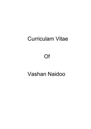 Curriculam Vitae
Of
Vashan Naidoo
 