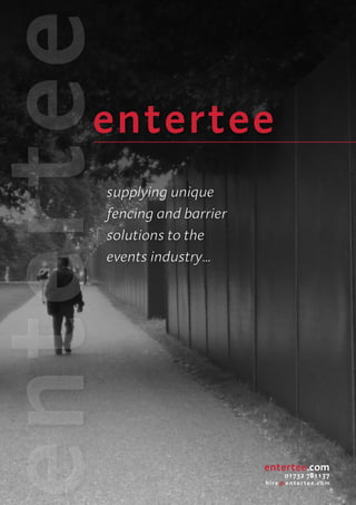 entertee
supplying unique
fencing and barrier
solutions to the
events industry...
entertee.com
01732 781137
hire @ entertee.com
 