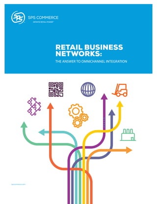 SPS COMMERCE, INC.
P. 612-435-9400
333 South 7th St., Suite 1000
Minneapolis, MN 55402
spscommerce.com
INFINITE RETAIL POWERTM
RETAIL BUSINESS
NETWORKS:
THE ANSWER TO OMNICHANNEL INTEGRATION
 