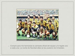 Compré para mis hermanas la camiseta oficial del equipo y le regale una
a cada una. La noche de Navidad ellas se las pusieron de inmediato.
 