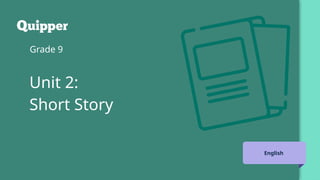 Unit 2:
Short Story
Grade 9
English
 