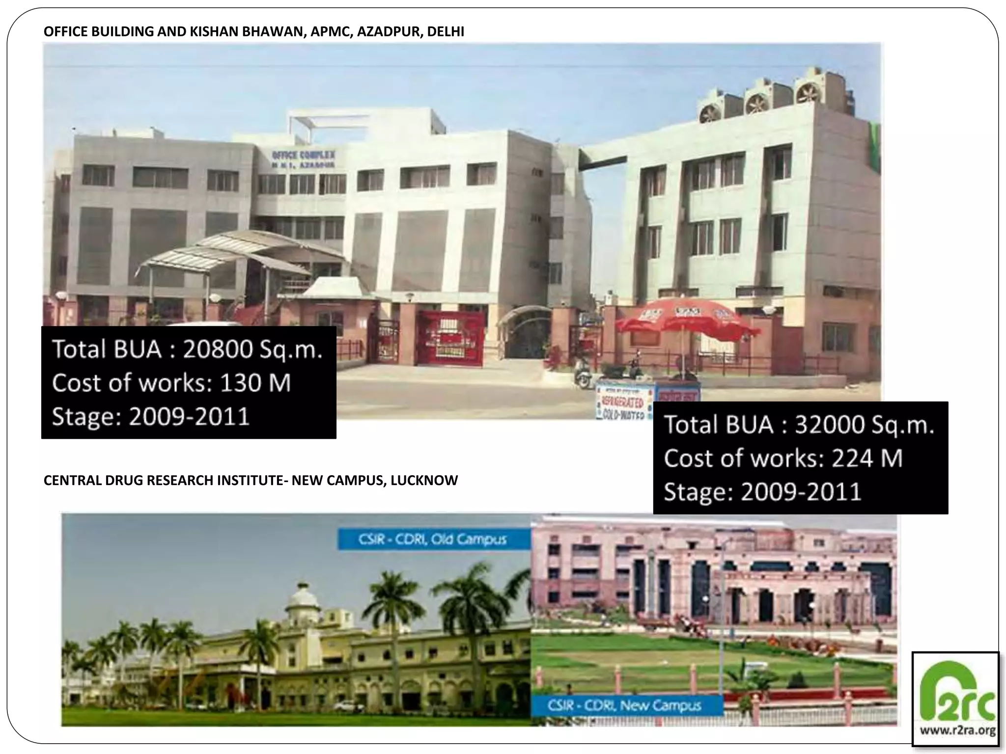 OFFICE BUILDING AND KISHAN BHAWAN, APMC, AZADPUR, DELHI
CENTRAL DRUG RESEARCH INSTITUTE- NEW CAMPUS, LUCKNOW
 