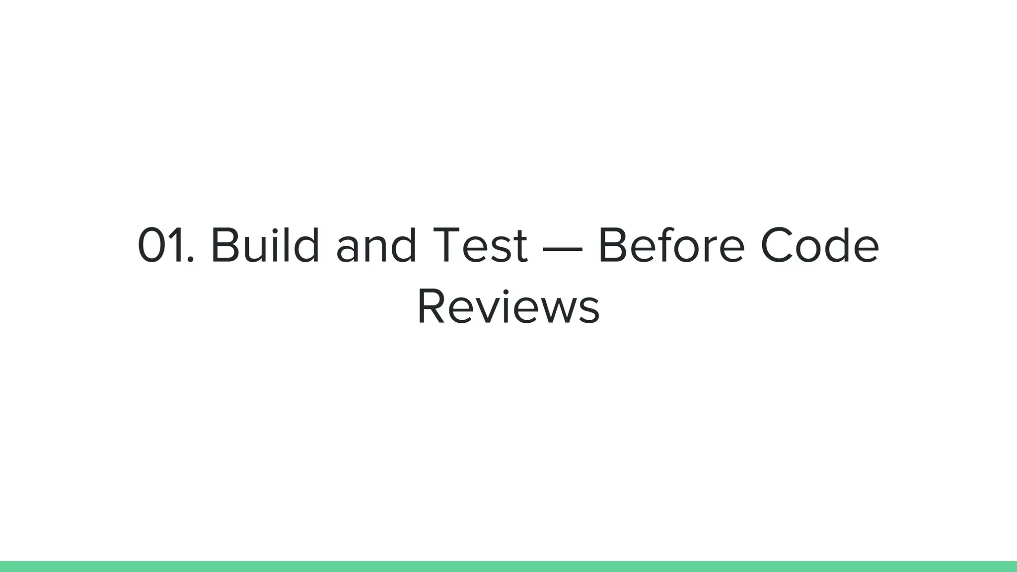 01. Build and Test — Before Code
Reviews
 