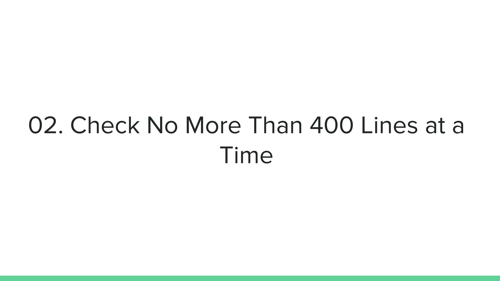 02. Check No More Than 400 Lines at a
Time
 