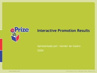 Interactive Promotion Results Apresentada por: Vander de Castro 2009 