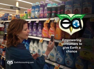 Empowering
consumers to
give Earth a
chance
EarthAccounting.com
 