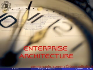 E. Somma   Enterprise Architecture   13/12/2007   1 / 28
 