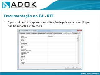 É possível também aplicar a substituição de palavras chave, já que não há suporte a i18n no EA Documentação no EA - RTF 