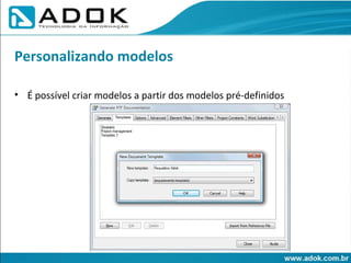 É possível criar modelos a partir dos modelos pré-definidos Personalizando modelos 