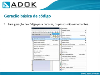 Para geração de código para pacotes, os passos são semelhantes Geração básica de código 