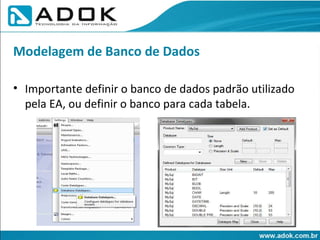 Importante definir o banco de dados padrão utilizado pela EA, ou definir o banco para cada tabela. Modelagem de Banco de Dados 
