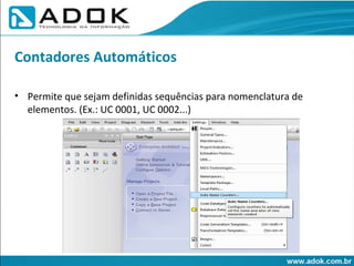 Permite que sejam definidas sequências para nomenclatura de elementos. (Ex.: UC 0001, UC 0002...)  Contadores Automáticos 