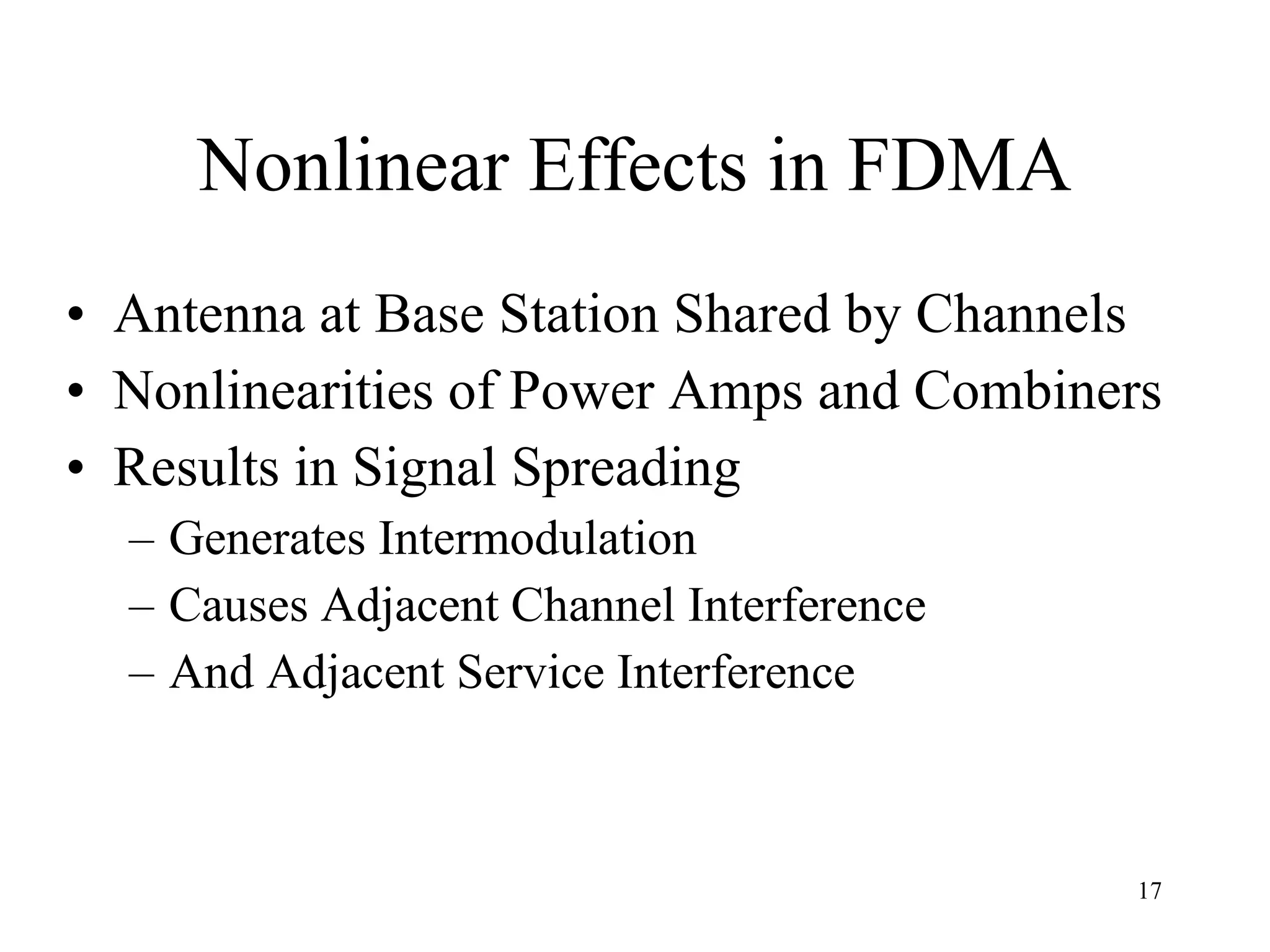 Nonlinear Effects in FDMA Antenna at Base Station Shared by Channels Nonlinearities of Power Amps and Combiners Results in Signal Spreading  Generates Intermodulation Causes Adjacent Channel Interference And Adjacent Service Interference 