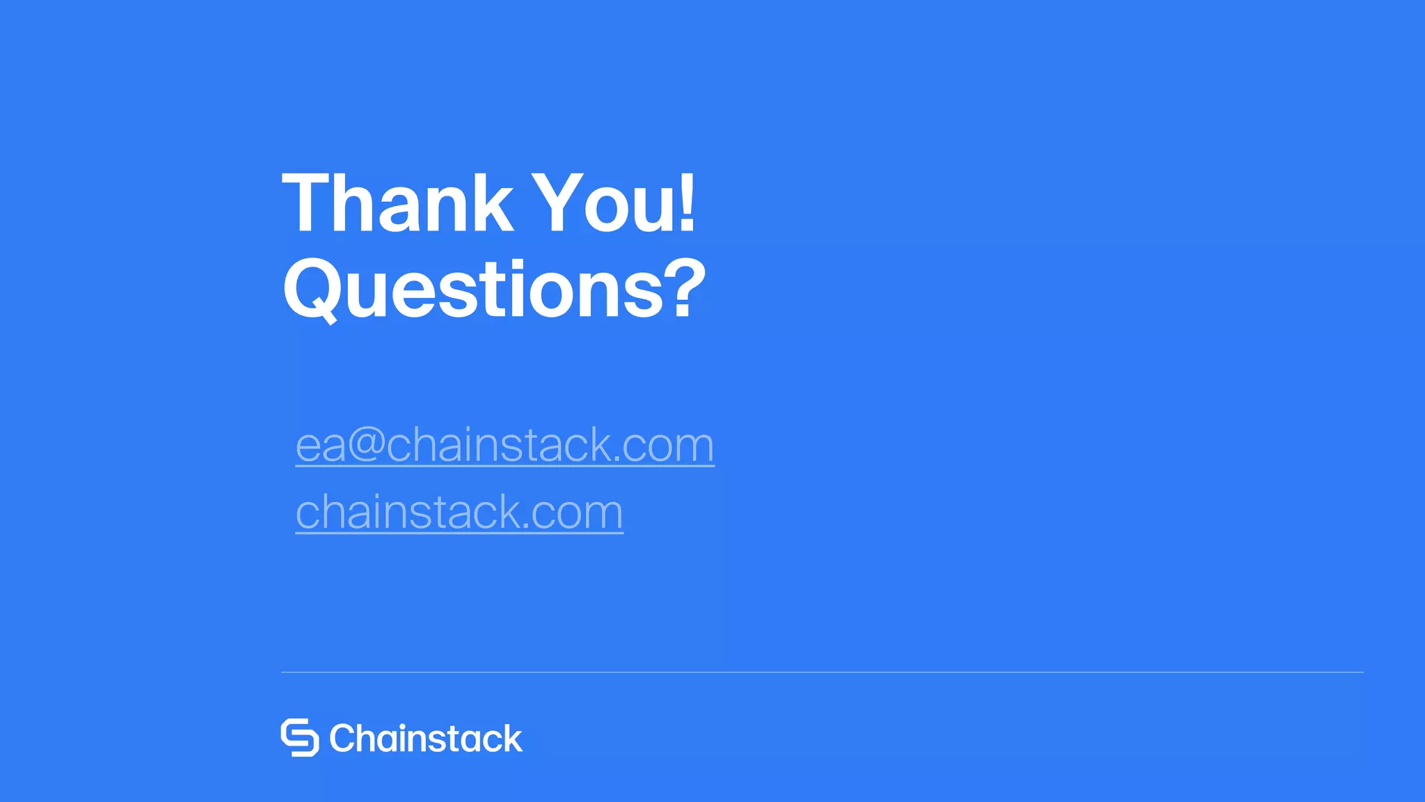 ea@chainstack.com
Thank You!
Questions?
 