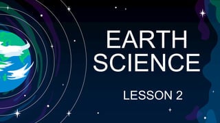 EARTH
SCIENCE
LESSON 2
 