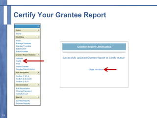Certify Your Grantee Report
15
 