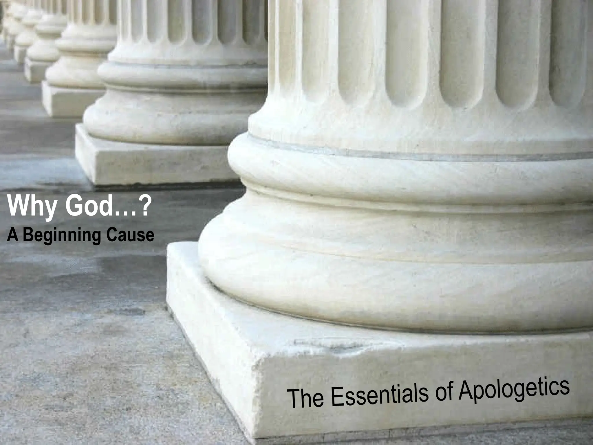 H o p e
For
The
Hurting
A Study in 1 Peter
www.confidentchristians.org
The Essentials of Apologetics
Why God…?
A Beginning Cause
 