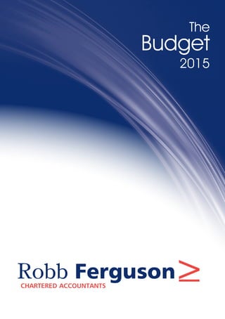 Robb FergusonCHARTERED ACCOUNTANTS
>
The
Budget
2015
 
