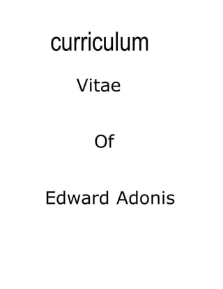 curriculum
Vitae
Of
Edward Adonis
 