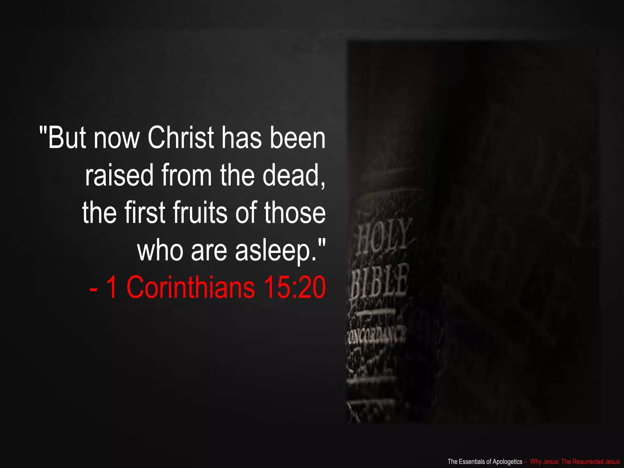 The Essentials of Apologetics – Why Jesus: The Resurrected Jesus
"But now Christ has been
raised from the dead,
the first fruits of those
who are asleep."
- 1 Corinthians 15:20
 