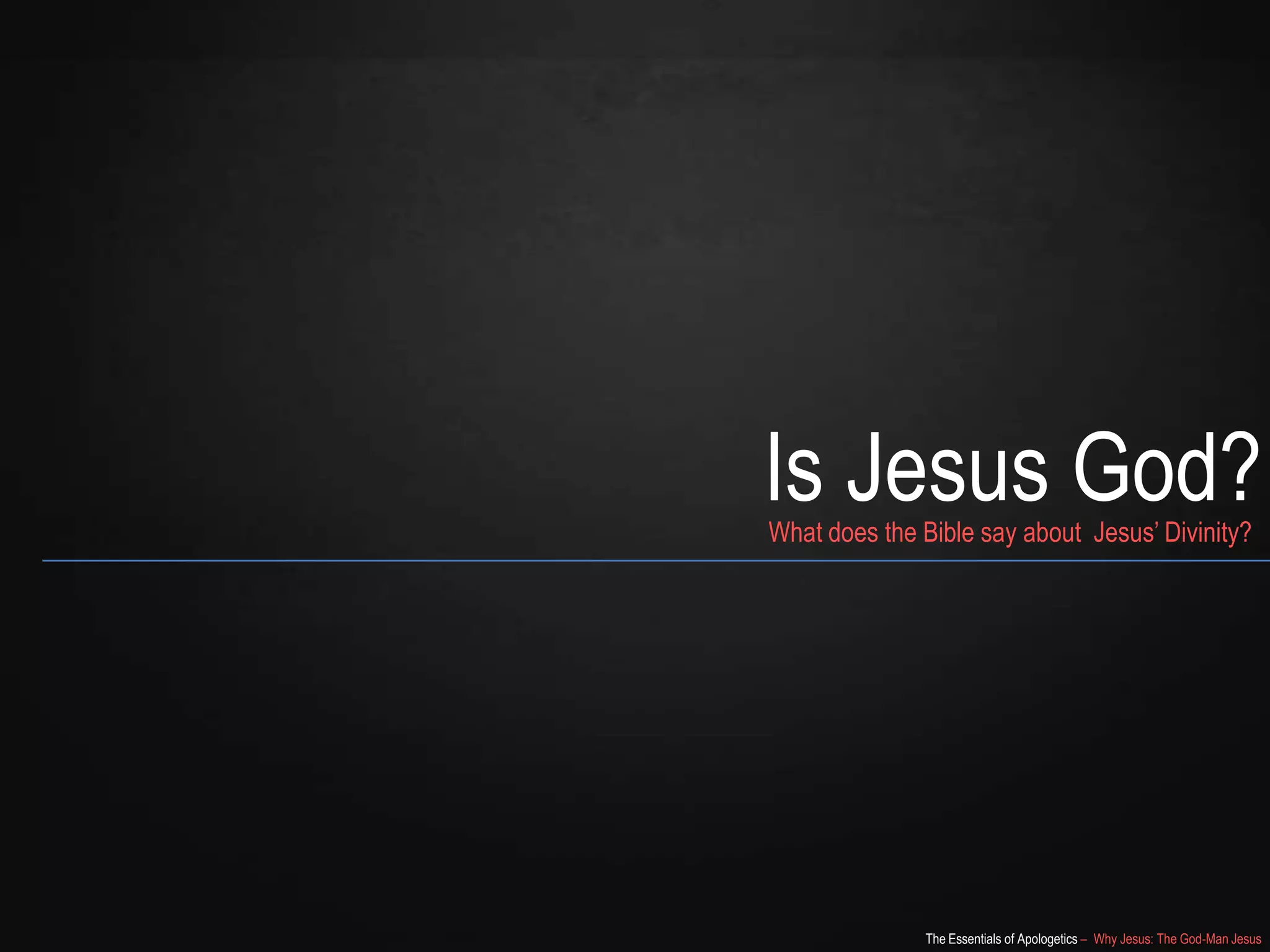 The Essentials of Apologetics – Why Jesus: The God-Man Jesus
Is Jesus God?What does the Bible say about Jesus‘ Divinity?
 