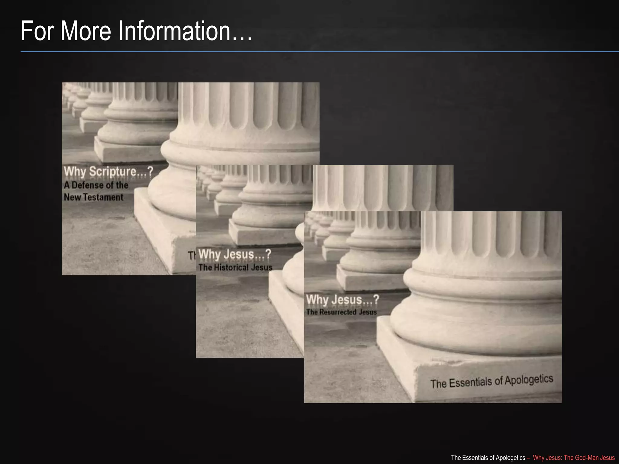 The Essentials of Apologetics – Why Jesus: The God-Man Jesus
For More Information…
 