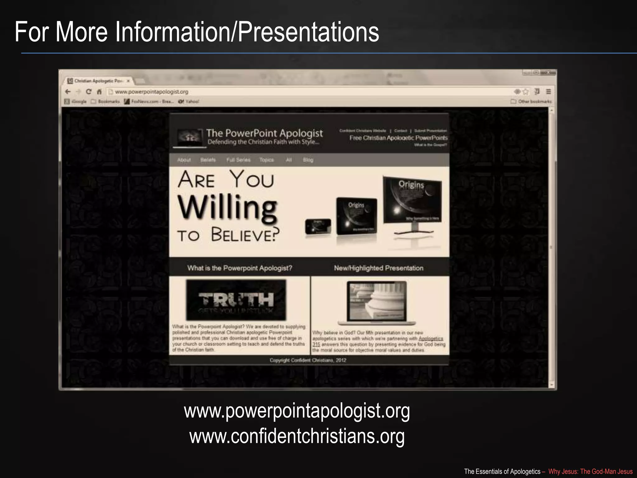 The Essentials of Apologetics – Why Jesus: The God-Man Jesus
For More Information/Presentations
www.powerpointapologist.org
www.confidentchristians.org
 