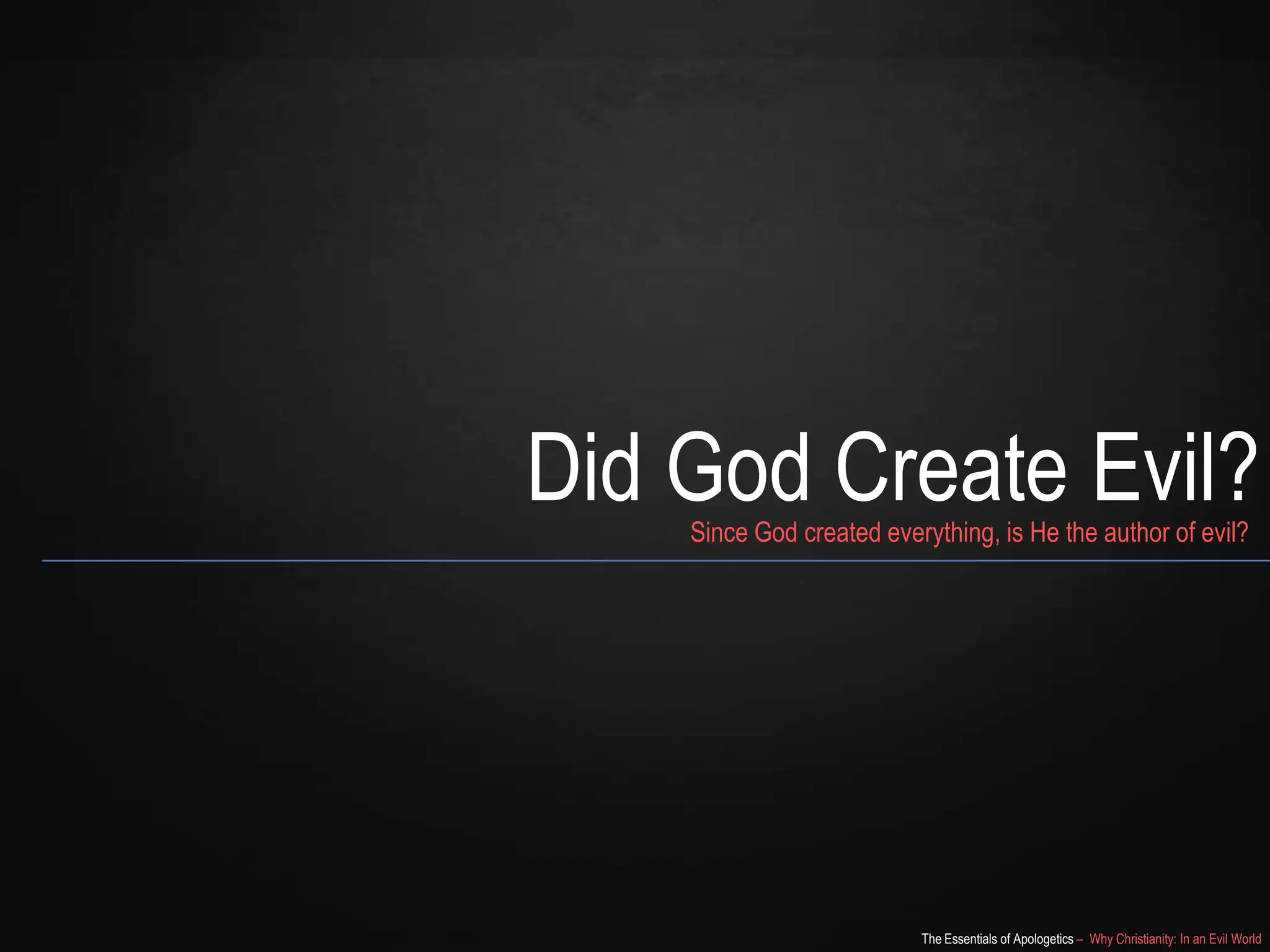 Did God Create Evil?
Since God created everything, is He the author of evil?

The Essentials of Apologetics – Why Christianity: In an Evil World

 