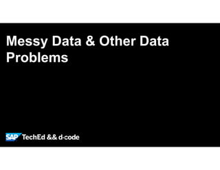 Messy Data & Other Data
Problems
 