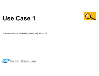 Use Case 1
How are missions influencing community adoption?
 
