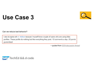 Use Case 3
Can we reduce bad behavior?
~ quoted from SCN discussion thread
 