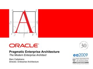 Pragmatic Enterprise ArchitectureThe Modern Enterprise Architect Marc Caltabiano Director, Enterprise Architecture 