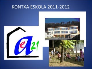 KONTXA ESKOLA 2011-2012
 