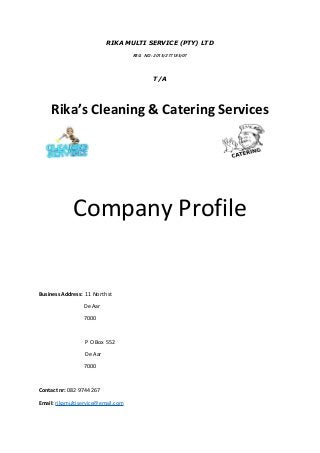 RIKA MULTI SERVICE (PTY) LTD
REG NO: 2015/277185/07
T/A
Rika’s Cleaning & Catering Services
Company Profile
Business Address: 11 North st
De Aar
7000
P O Box 552
De Aar
7000
Contact nr: 082 9744 267
Email: rikamultiservice@gmail.com
 