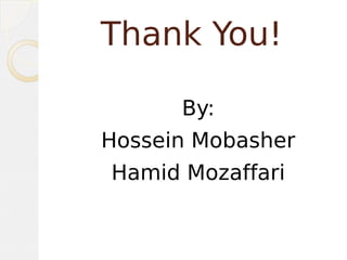 Thank You!
By:
Hossein Mobasher
Hamid Mozaffari
 