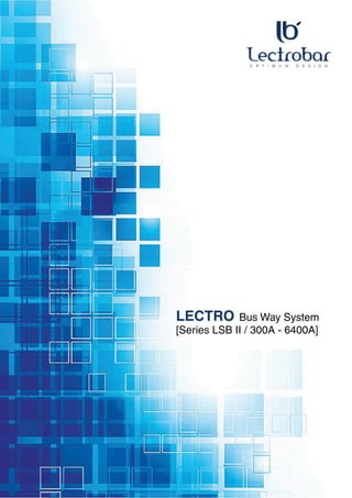 LECTRO Bus Way System
[Series LSB II / 300A - 6400A]
 