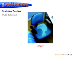 chair What is the furniture? Vocabulary Furniture