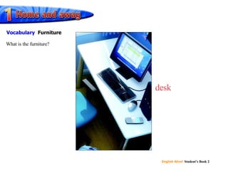 desk What is the furniture? Vocabulary Furniture