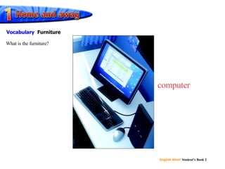 computer What is the furniture? Vocabulary Furniture