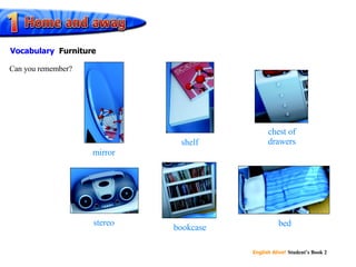 mirror shelf chest of drawers stereo bookcase bed Can you remember? Vocabulary Furniture
