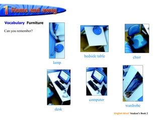 lamp bedside table chair desk computer wardrobe Can you remember? Vocabulary Furniture