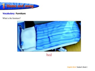 bed What is the furniture? Vocabulary Furniture