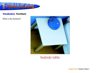bedside table What is the furniture? Vocabulary Furniture