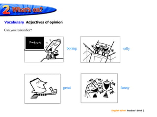 boring silly great funny Can you remember? Vocabulary   Adjectives of opinion 