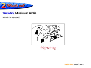 frightening What is the adjective? Vocabulary   Adjectives of opinion 