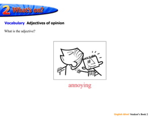 annoying What is the adjective? Vocabulary   Adjectives of opinion 