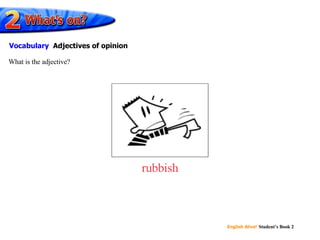 rubbish What is the adjective? Vocabulary   Adjectives of opinion 